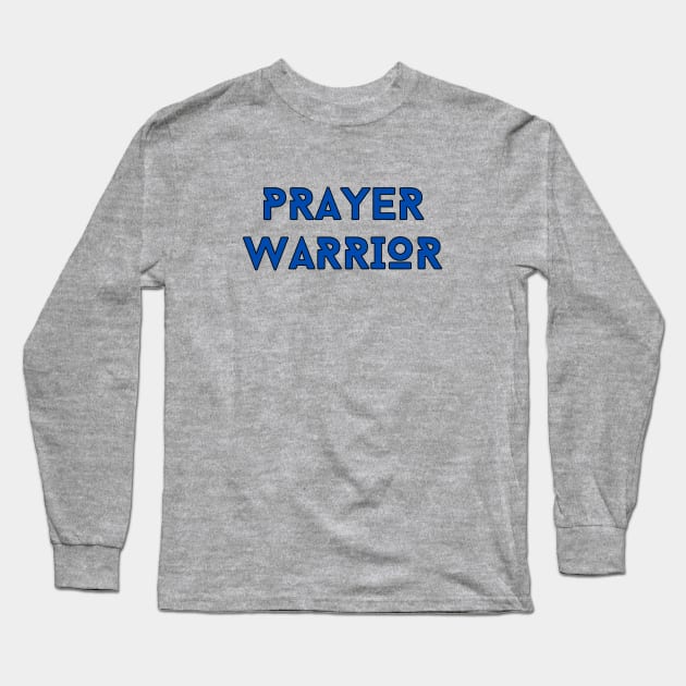 Prayer Warrior | Christian Typography Long Sleeve T-Shirt by All Things Gospel